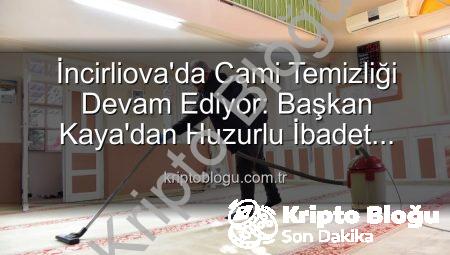 İncirliova’da Cami Temizliği Devam Ediyor: Başkan Kaya’dan Huzurlu İbadet Vurgusu