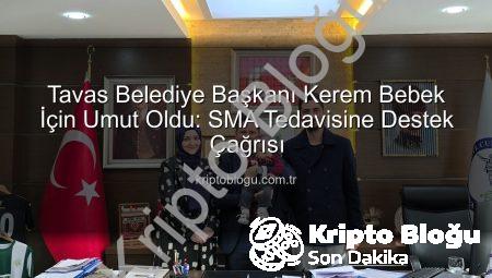 Tavas Belediye Başkanı Kerem Bebek İçin Umut Oldu: SMA Tedavisine Destek Çağrısı