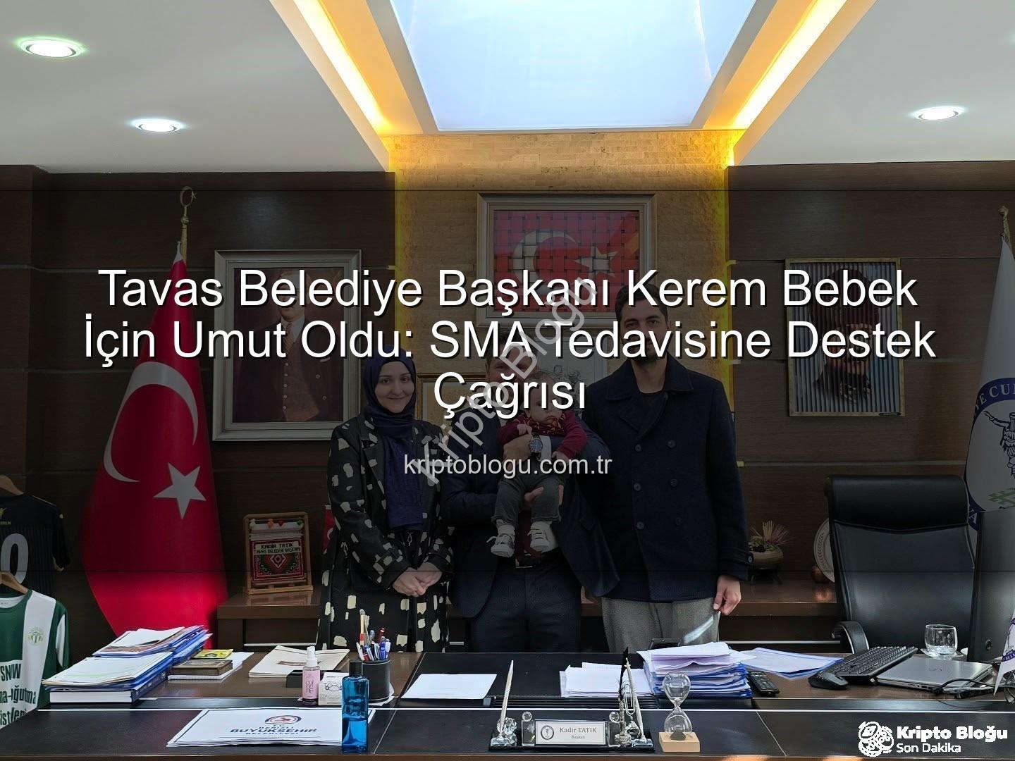 Kerem Bebek SMA - Tavas Belediye Başkanı Kerem Bebek İçin Umut Oldu: SMA Tedavisine Destek Çağrısı