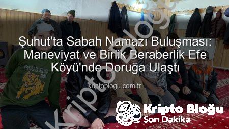 Şuhut’ta Sabah Namazı Buluşması: Maneviyat ve Birlik Beraberlik Efe Köyü’nde Doruğa Ulaştı