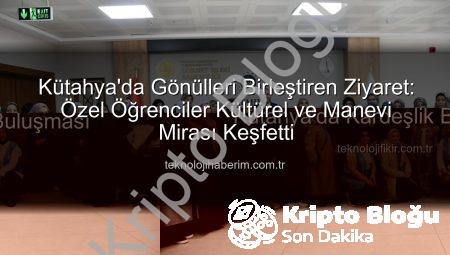 Kütahya’da Özel Öğrencilerden Anlamlı Kültürel ve Manevi Keşif