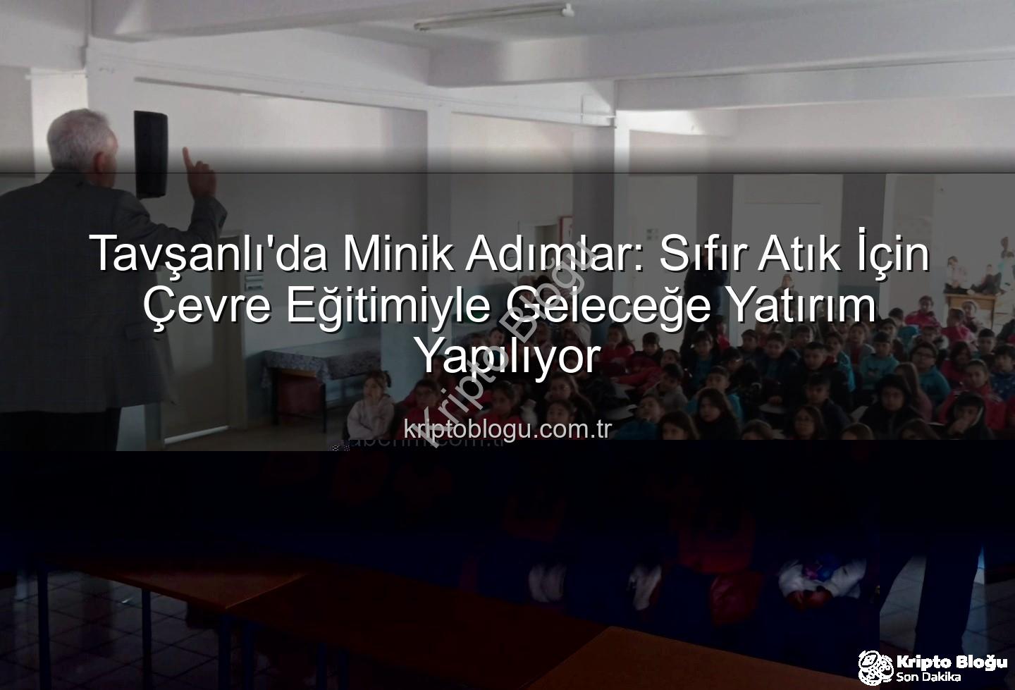 sıfır atık eğitimi - Tavşanlı'da Minik Adımlar: Sıfır Atık İçin Çevre Eğitimiyle Geleceğe Yatırım Yapılıyor