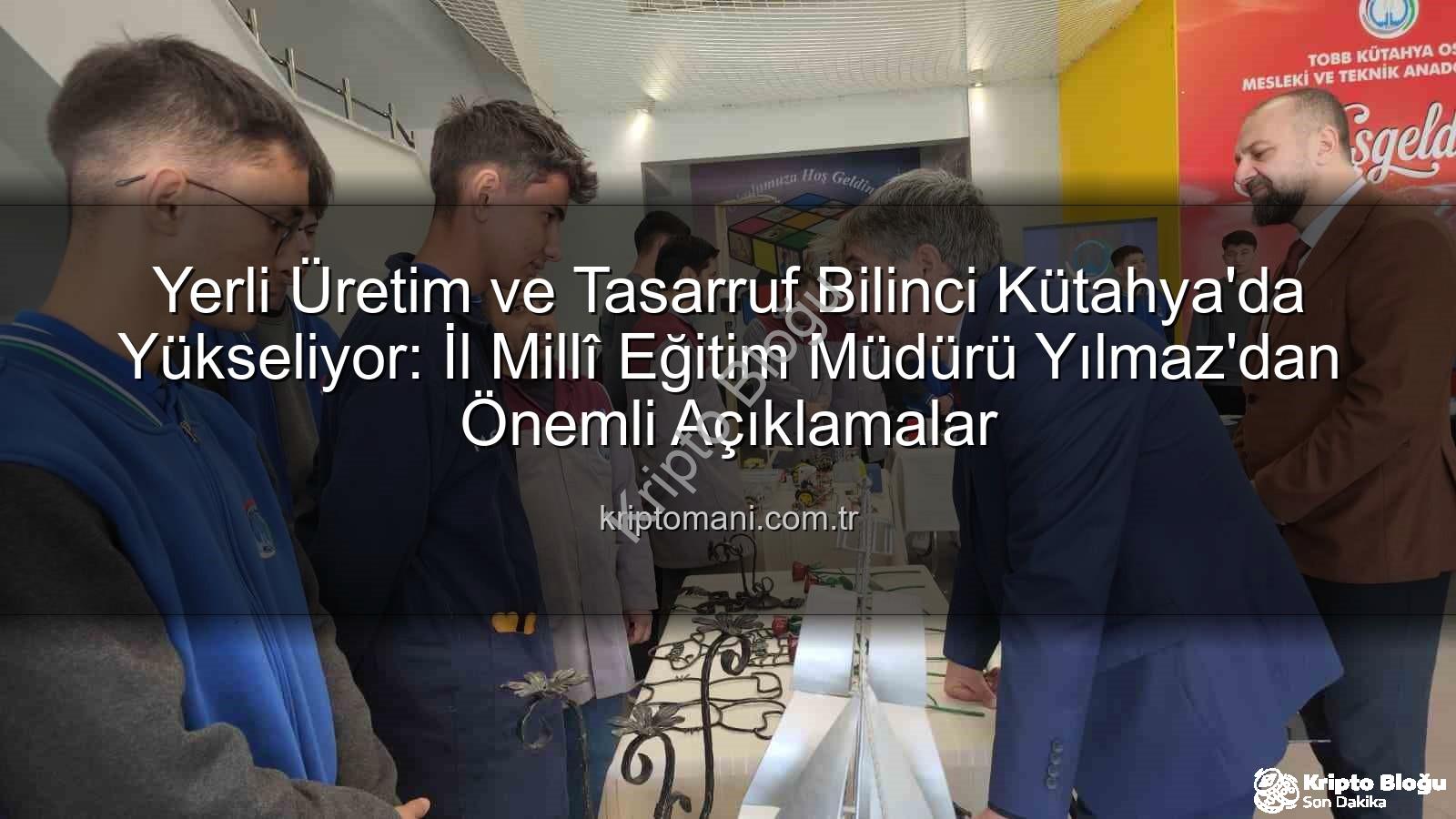 yerli üretim tasarruf - Yerli Üretim ve Tasarruf Bilinci: Kütahya'da Eğitimle Geleceğe Yatırım