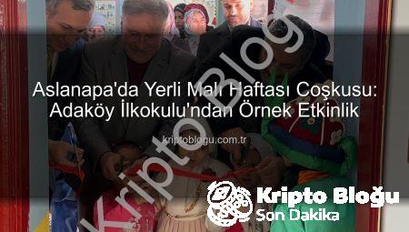 Aslanapa’da Yerli Malı Haftası Coşkusu: Adaköy İlkokulu’ndan Örnek Etkinlik