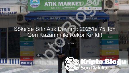 Söke’de Sıfır Atık Devrimi: 2025’te 75 Ton Geri Kazanım ile Rekor Kırıldı!