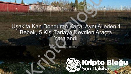 Uşak’ta Kan Donduran Kaza: Aynı Aileden 1 Bebek, 5 Kişi Tarlaya Devrilen Araçta Yaralandı