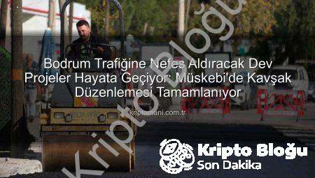 Bodrum Trafiği Nefes Alıyor: Yeni Kavşak Düzenlemeleri ve Yol Projeleri Hayata Geçiyor