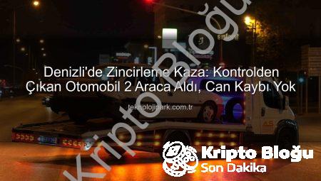 Denizli’de Zincirleme Kaza: Kontrolden Çıkan Otomobil Üç Aracı Birbirine Kattı!