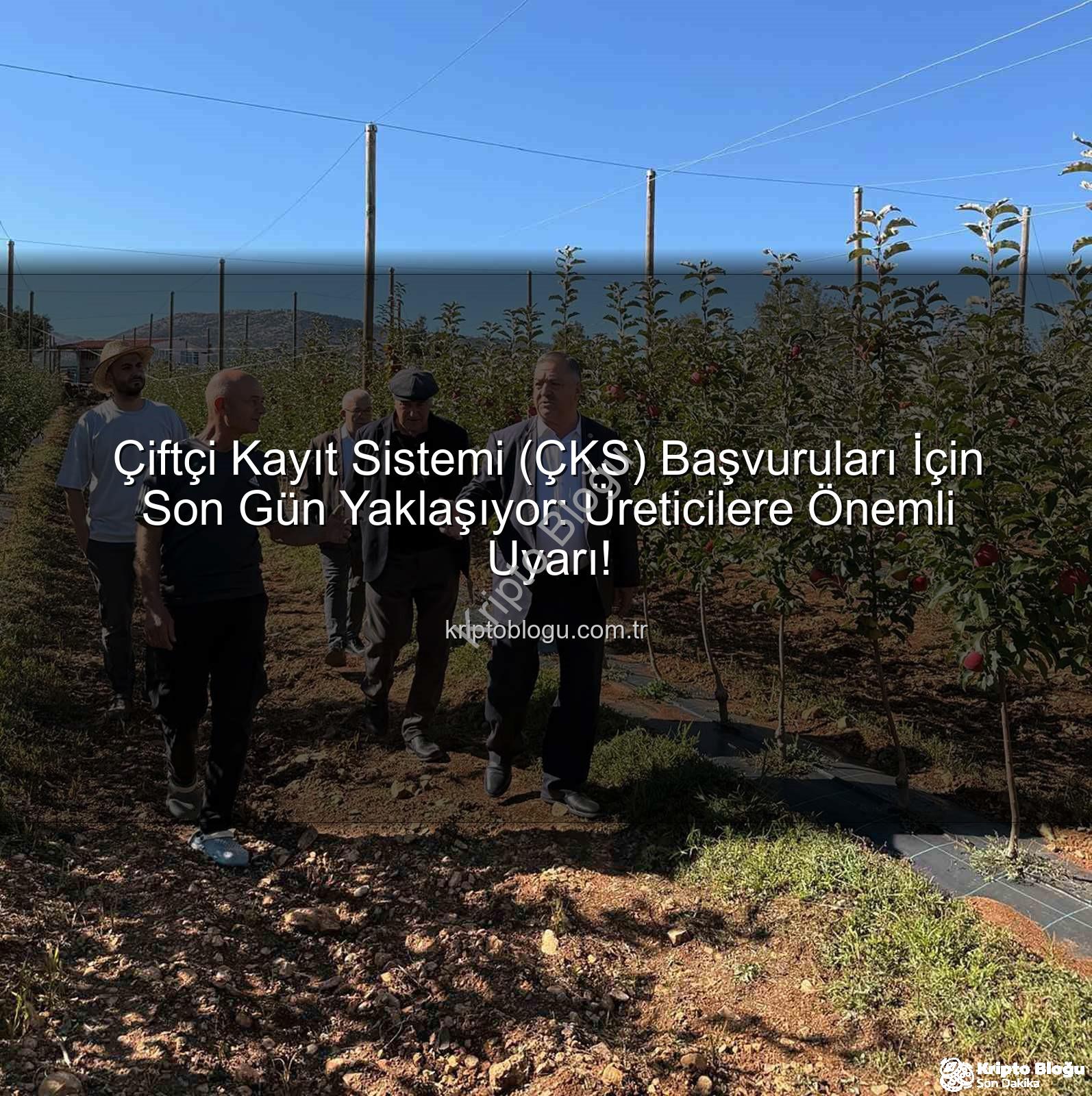 ÇKS başvuruları - Çiftçi Kayıt Sistemi (ÇKS) Başvuruları İçin Son Gün Yaklaşıyor: Üreticilere Önemli Uyarı!