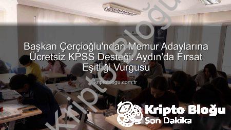 Başkan Çerçioğlu’ndan Memur Adaylarına Ücretsiz KPSS Desteği: Aydın’da Fırsat Eşitliği Vurgusu