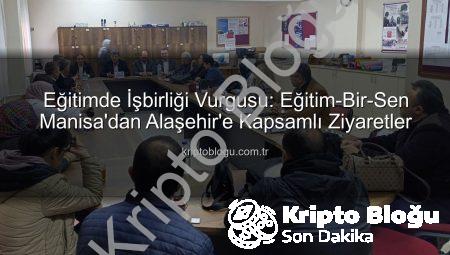 Eğitimde İşbirliği Vurgusu: Eğitim-Bir-Sen Manisa’dan Alaşehir’e Kapsamlı Ziyaretler