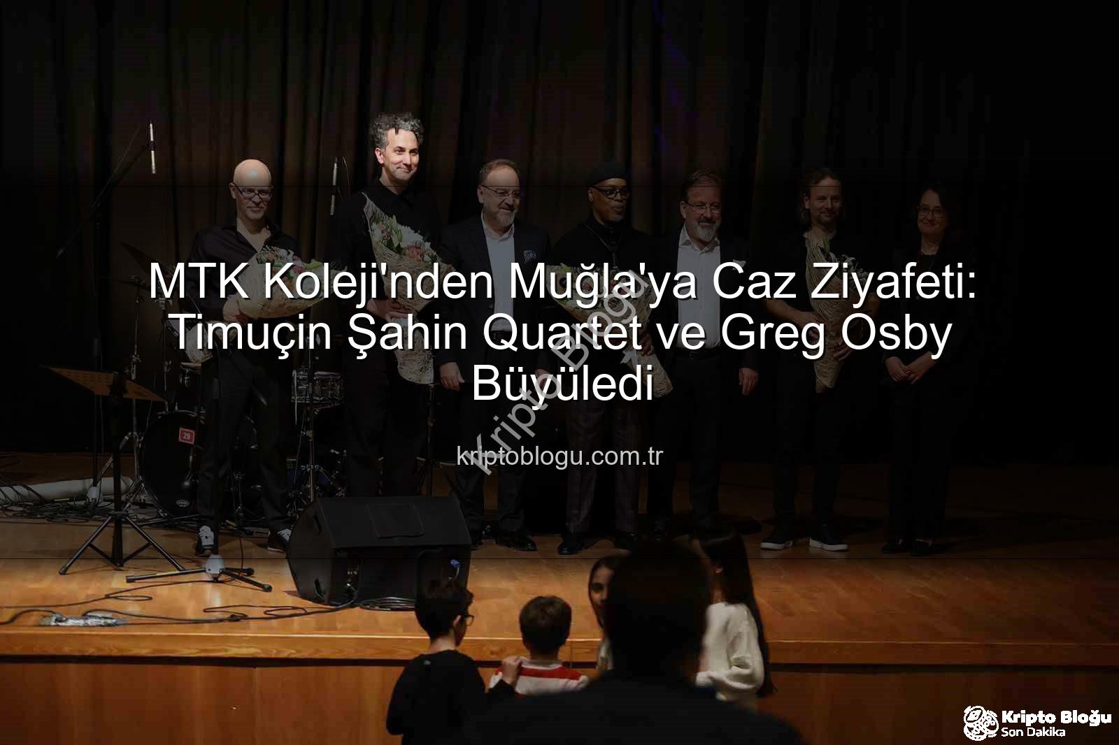 MTK Koleji caz konseri - MTK Koleji'nden Muğla'ya Caz Ziyafeti: Timuçin Şahin Quartet ve Greg Osby Büyüledi