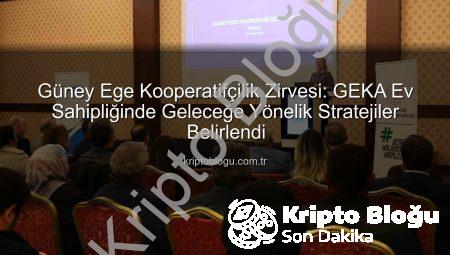 Güney Ege Kooperatifçilik Zirvesi: GEKA Ev Sahipliğinde Geleceğe Yönelik Stratejiler Belirlendi