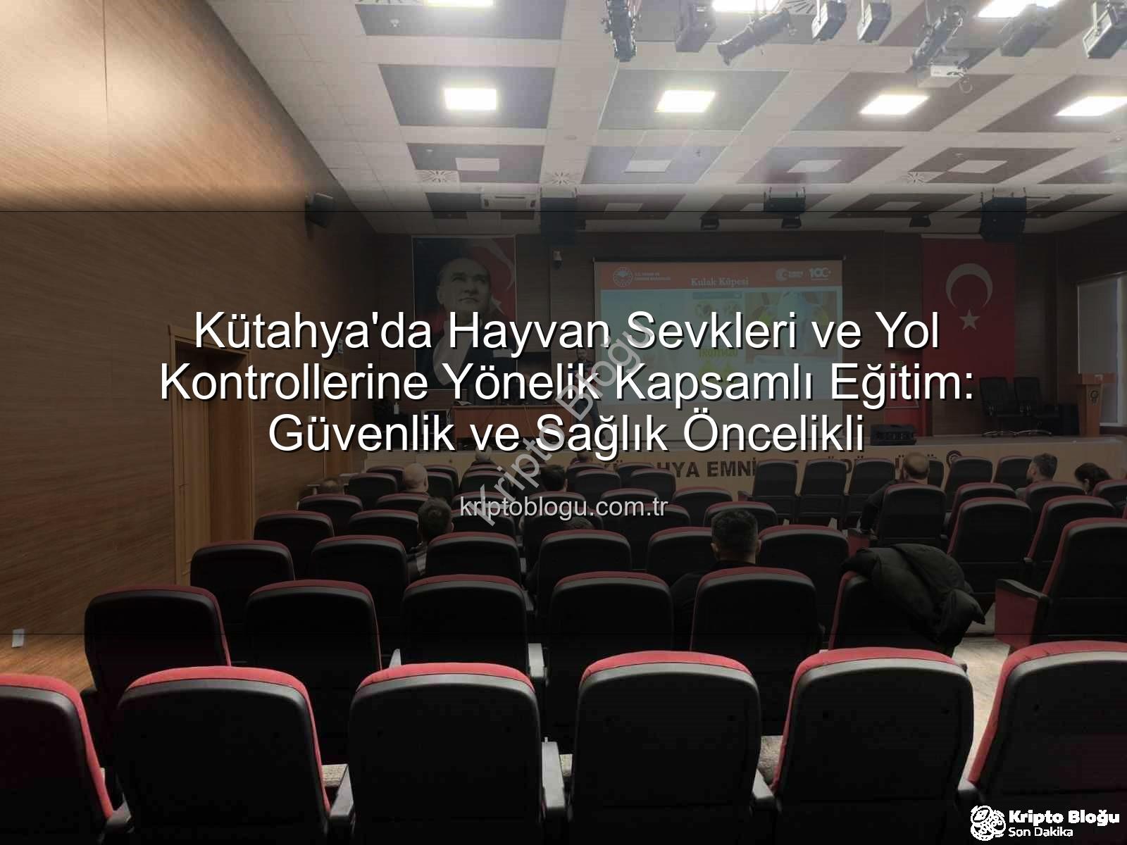 hayvan sevkleri - Kütahya'da Hayvan Sevkleri ve Yol Kontrollerine Yönelik Kapsamlı Eğitim: Güvenlik ve Sağlık Öncelikli