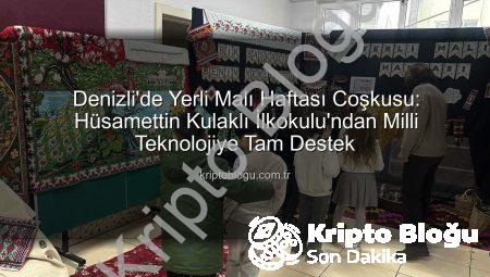 Denizli’de Yerli Malı Haftası Coşkusu: Hüsamettin Kulaklı İlkokulu’ndan Milli Teknolojiye Tam Destek