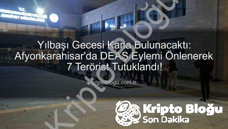 Yılbaşı Gecesi Kana Bulunacaktı: Afyonkarahisar’da DEAŞ Eylemi Önlenerek 7 Terörist Tutuklandı!