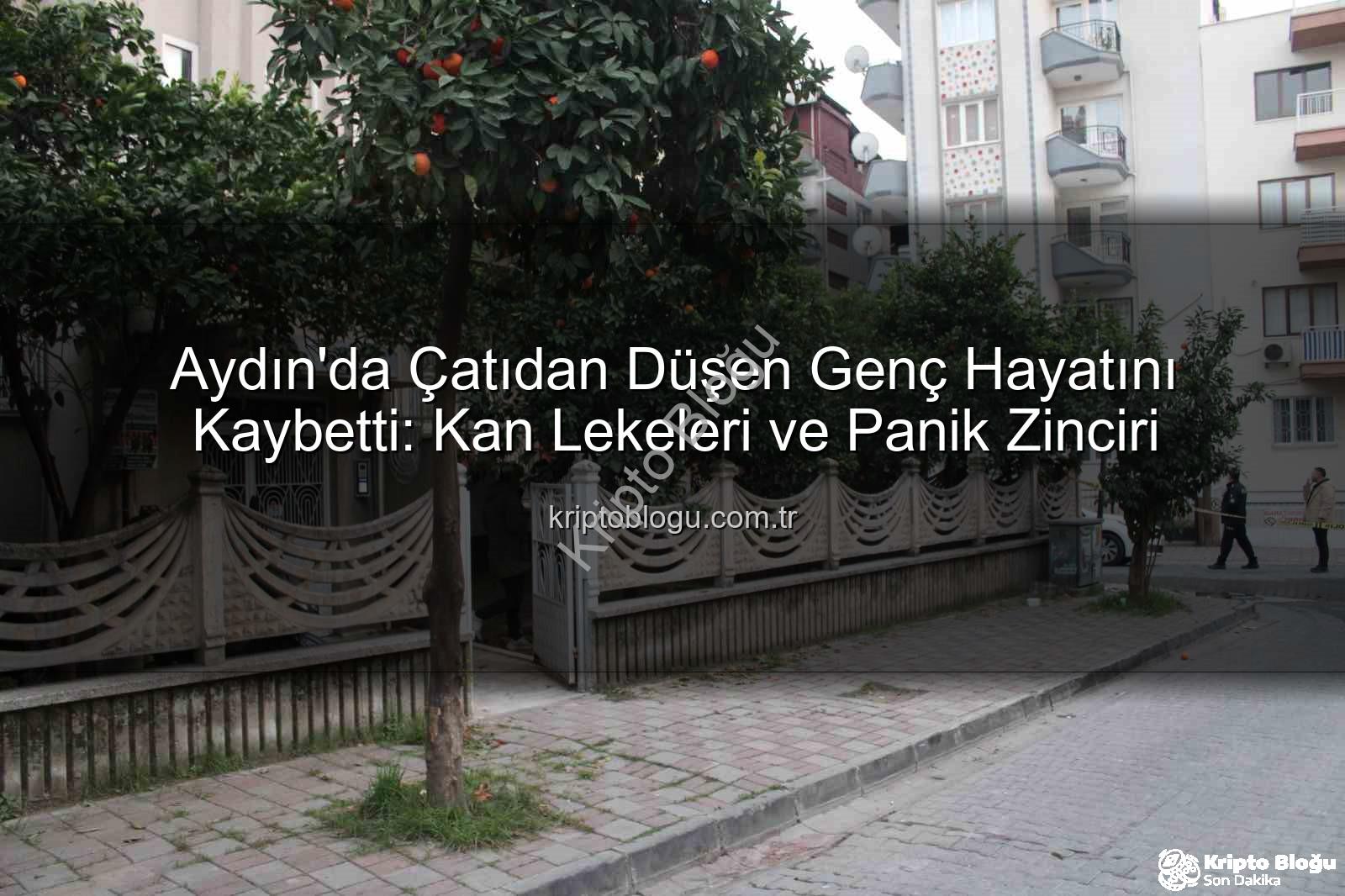 çatıdan düşen genç - Aydın'da Çatıdan Düşen Genç Hayatını Kaybetti: Kan Lekeleri ve Panik Zinciri