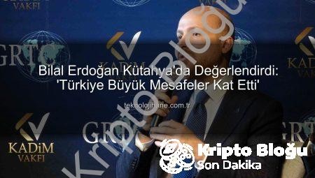 Bilal Erdoğan Kütahya’da Değerlendirdi: Türkiye’nin Ekonomik ve Toplumsal Dönüşümünde Sivil Toplumun Rolü